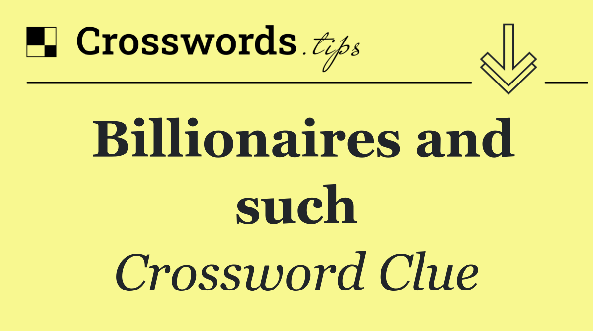 Billionaires and such