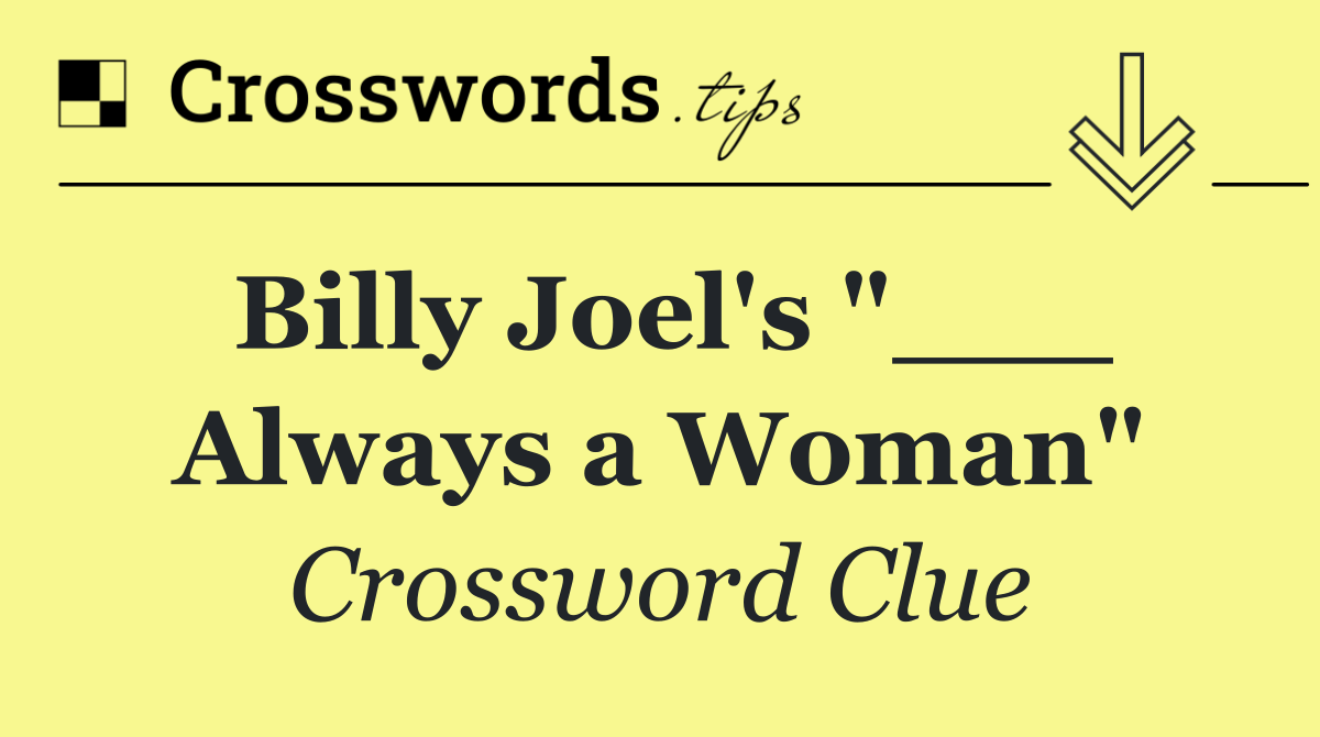 Billy Joel's "___ Always a Woman"