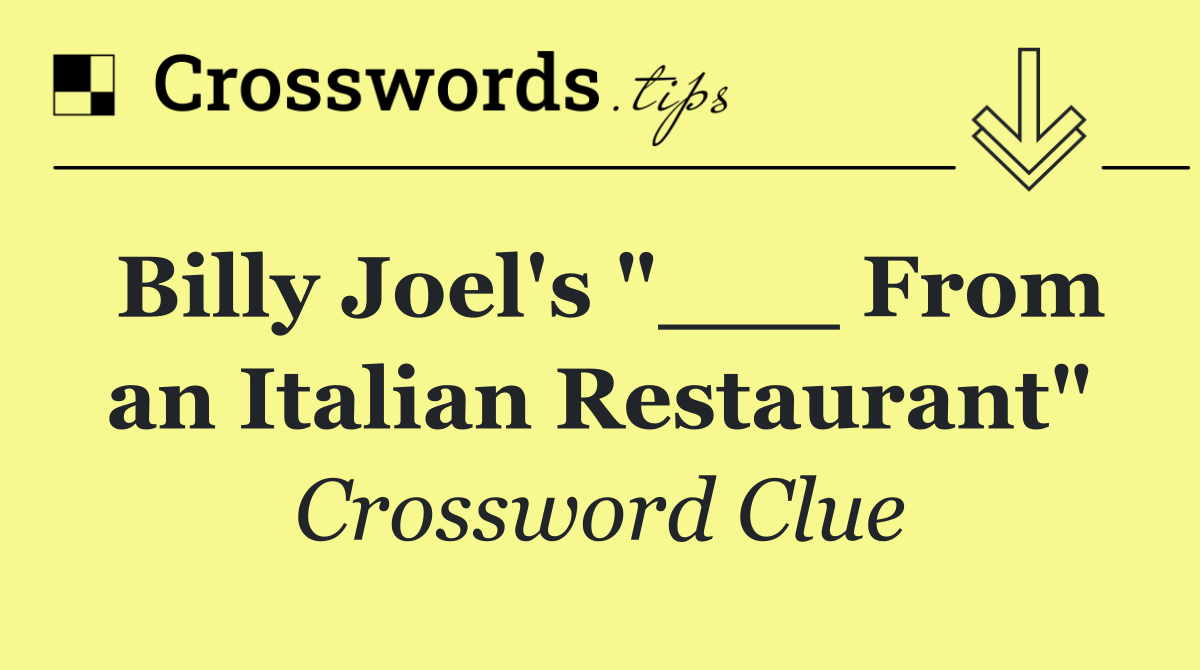 Billy Joel's "___ From an Italian Restaurant"