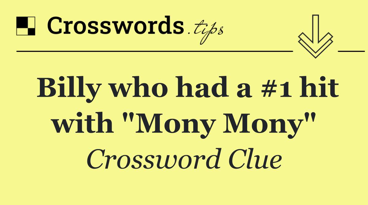 Billy who had a #1 hit with "Mony Mony"