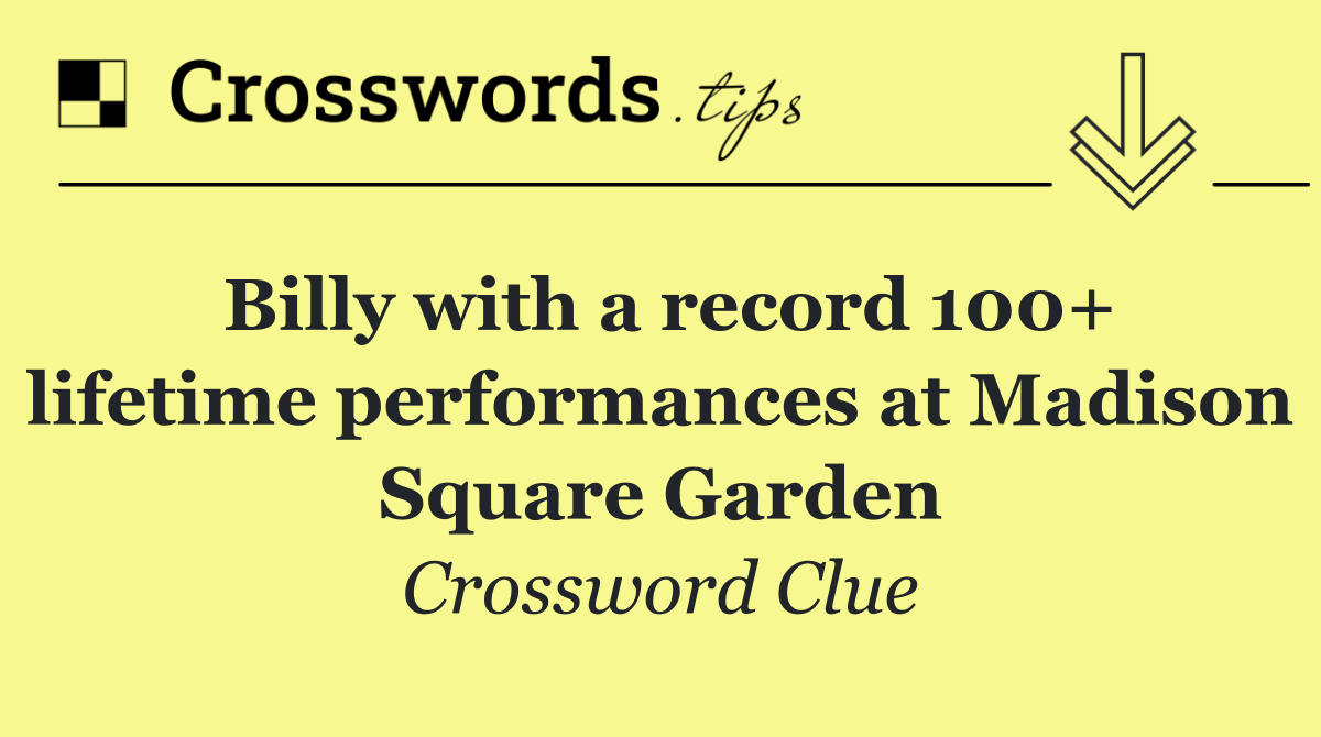 Billy with a record 100+ lifetime performances at Madison Square Garden