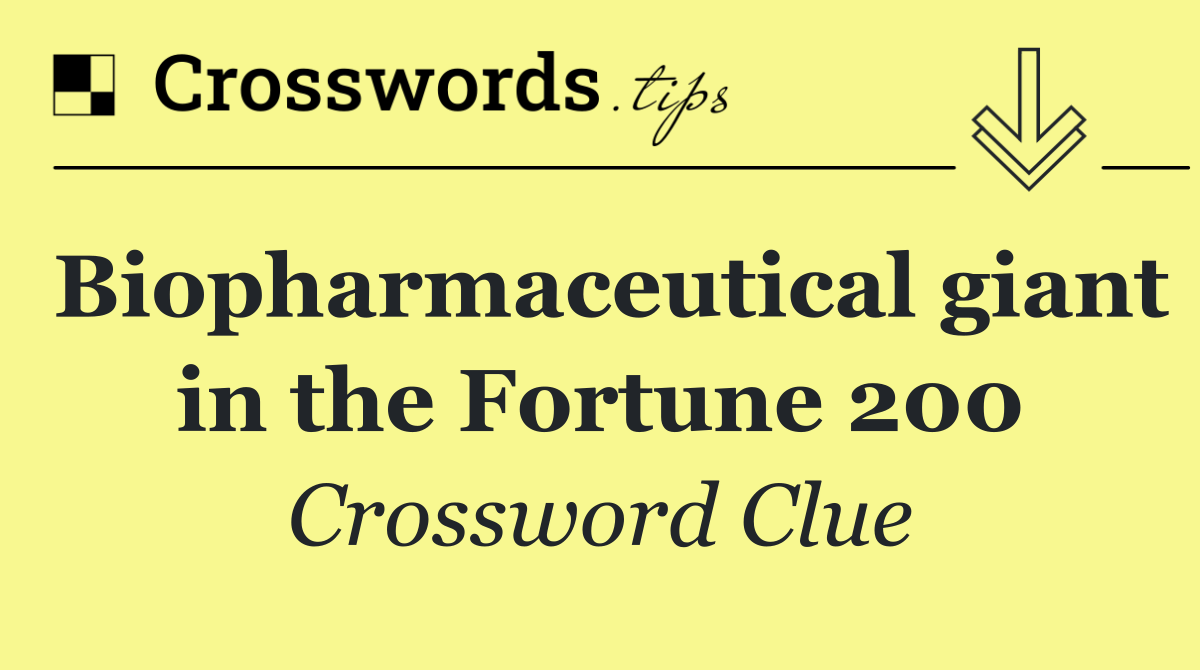 Biopharmaceutical giant in the Fortune 200