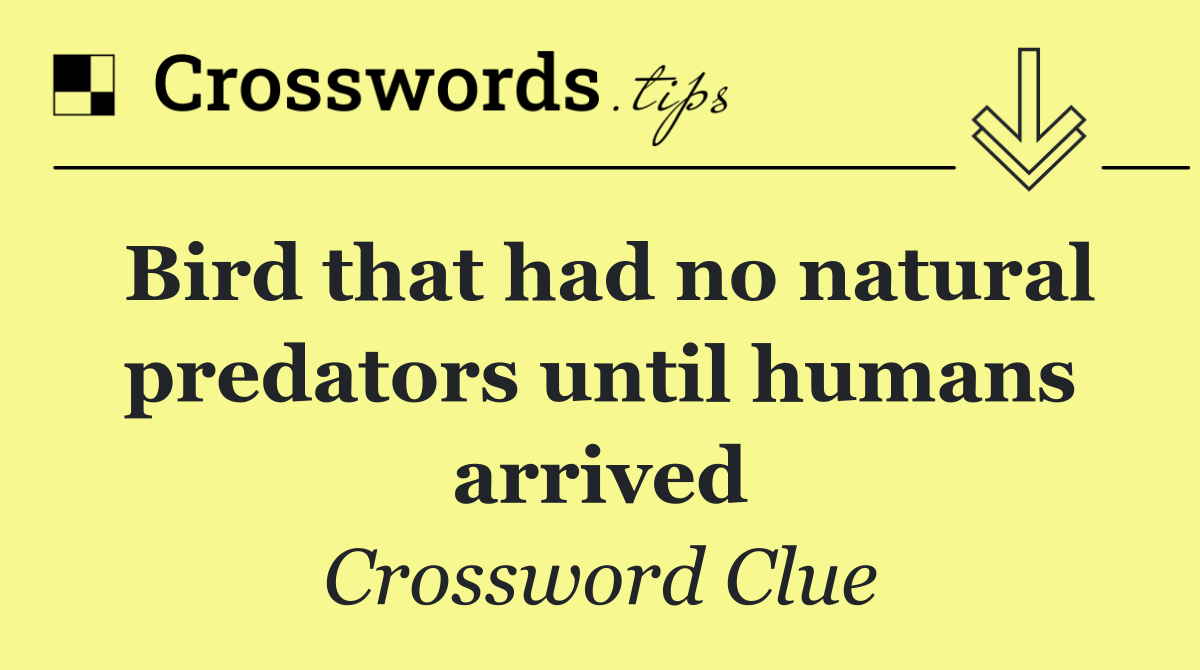 Bird that had no natural predators until humans arrived