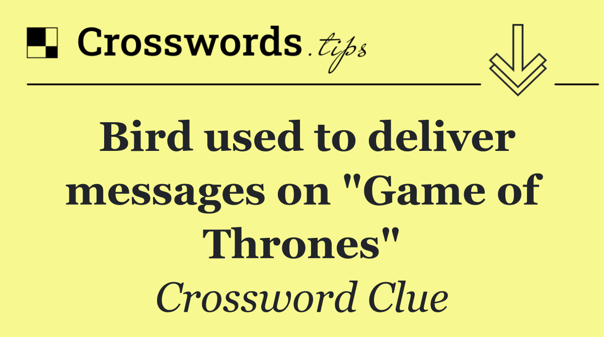 Bird used to deliver messages on "Game of Thrones"