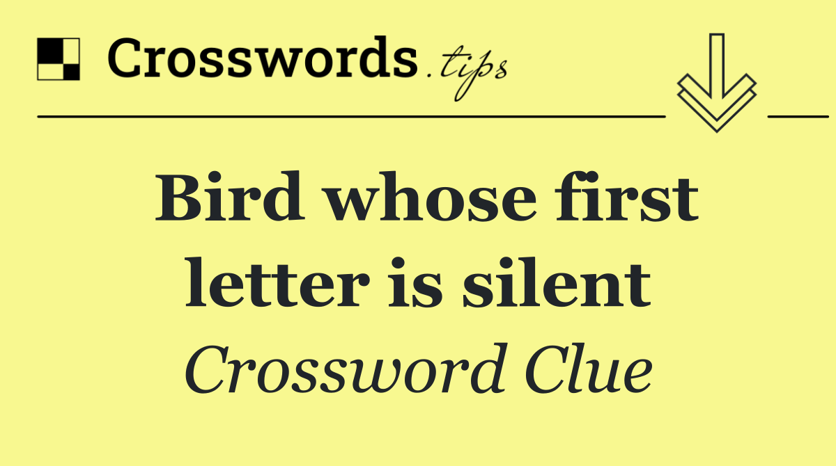 Bird whose first letter is silent