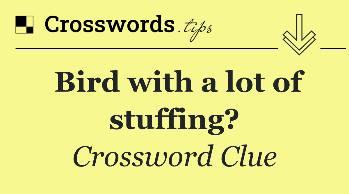 Bird with a lot of stuffing?