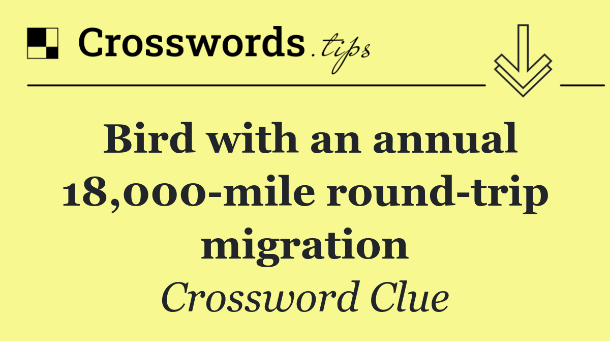 Bird with an annual 18,000 mile round trip migration