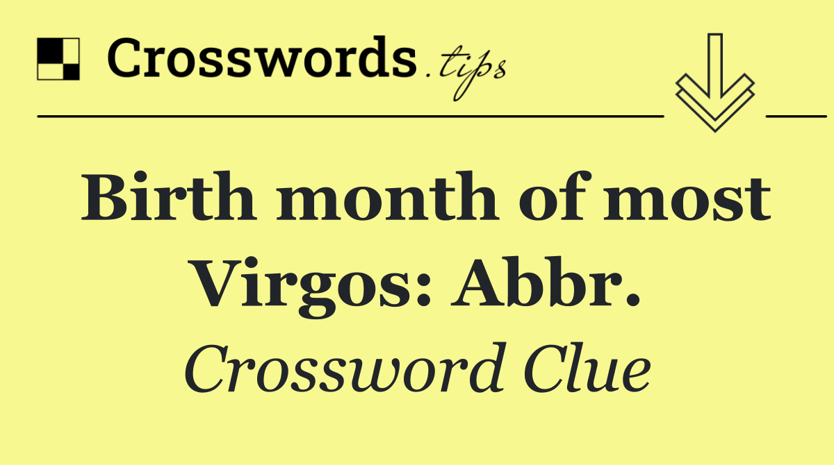 Birth month of most Virgos: Abbr.