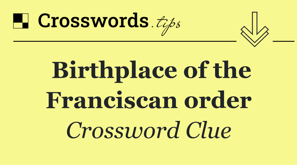 Birthplace of the Franciscan order