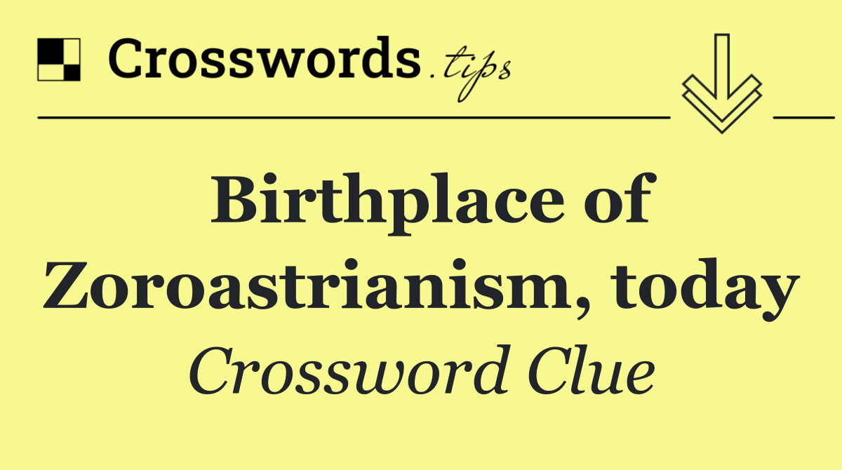Birthplace of Zoroastrianism, today