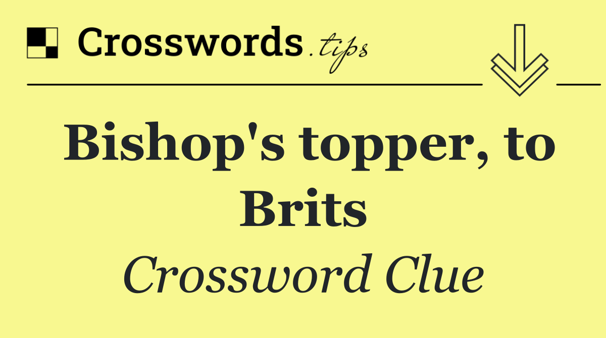 Bishop's topper, to Brits