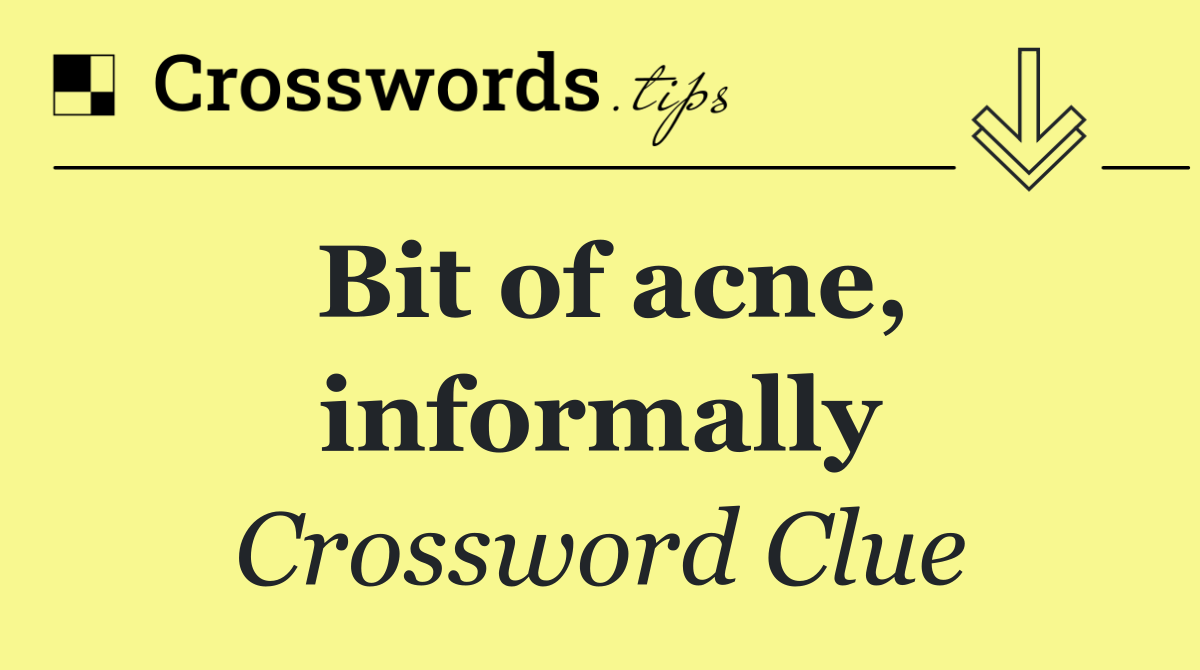 Bit of acne, informally