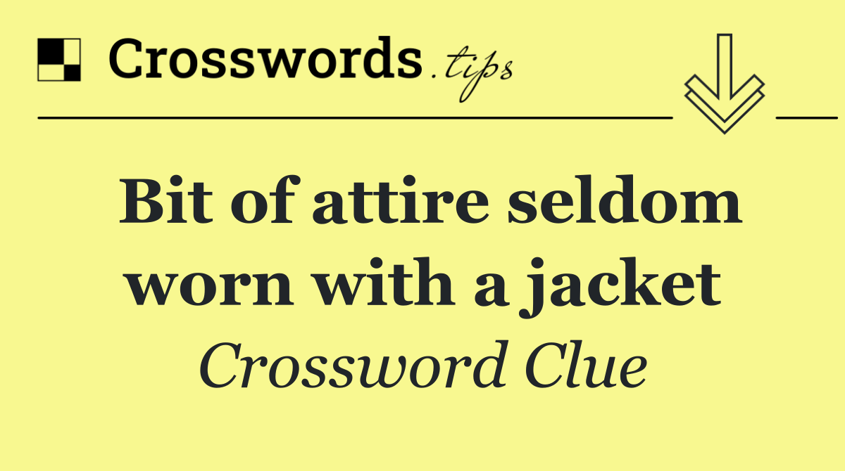 Bit of attire seldom worn with a jacket