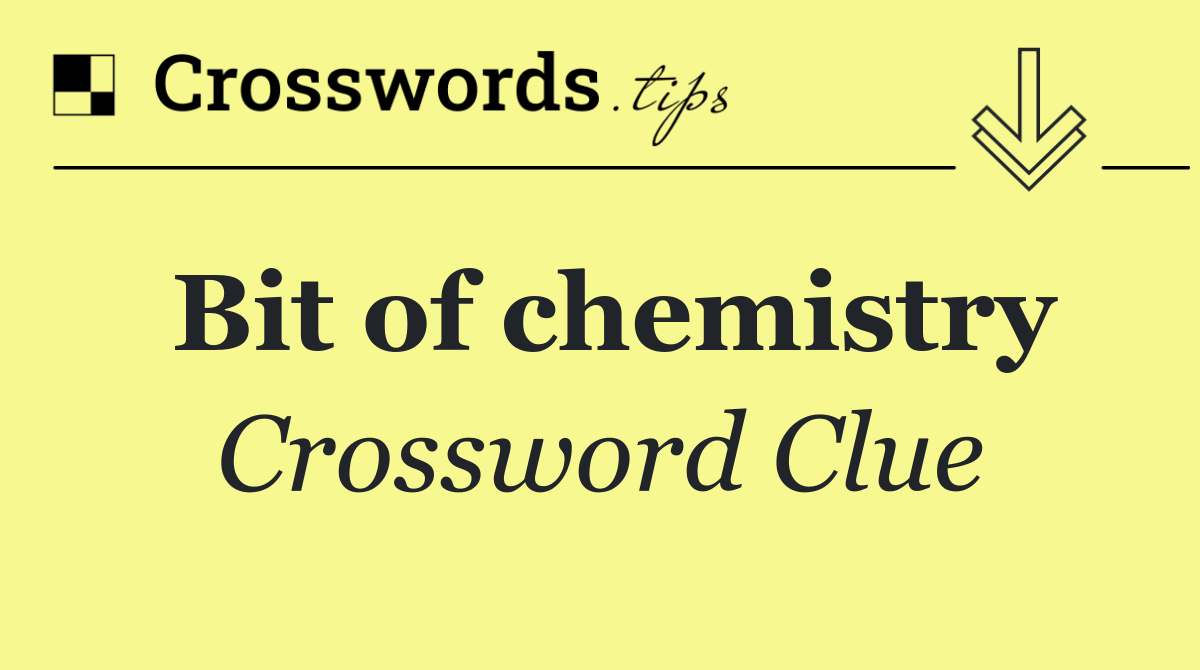 Bit of chemistry