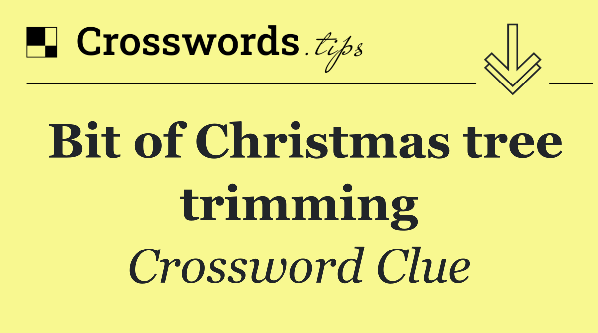 Bit of Christmas tree trimming