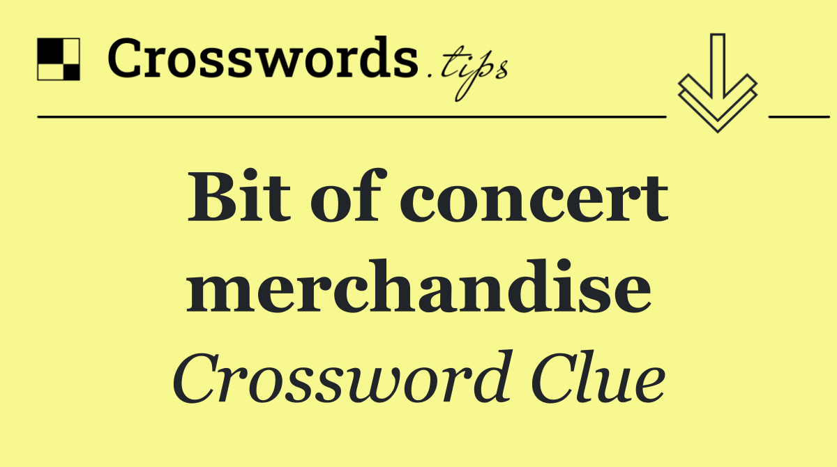 Bit of concert merchandise