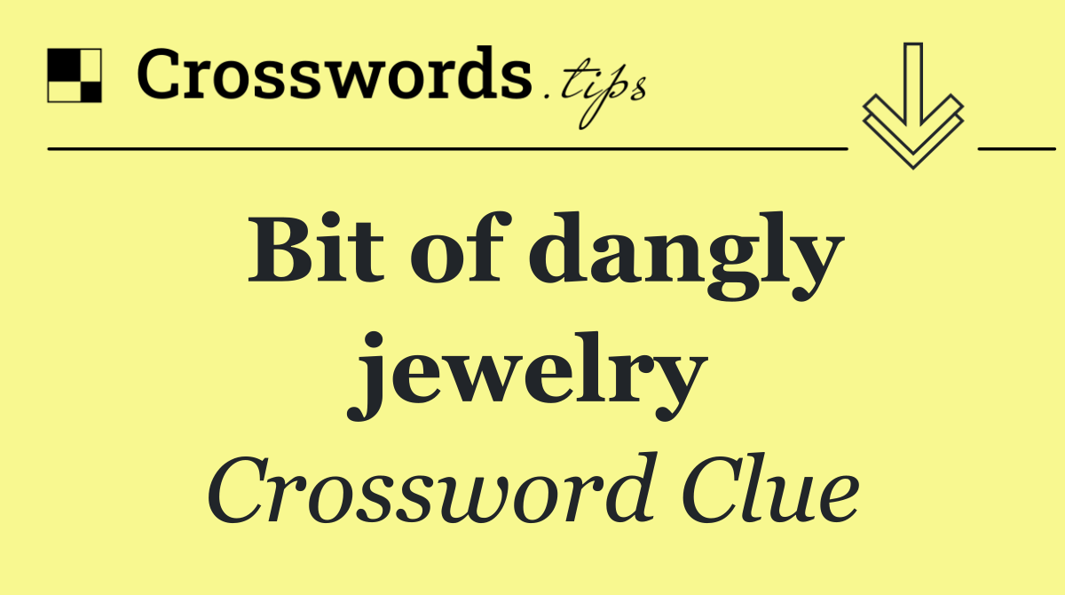 Bit of dangly jewelry
