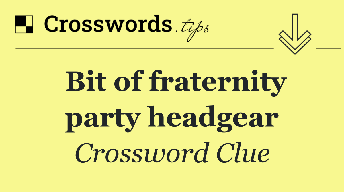 Bit of fraternity party headgear