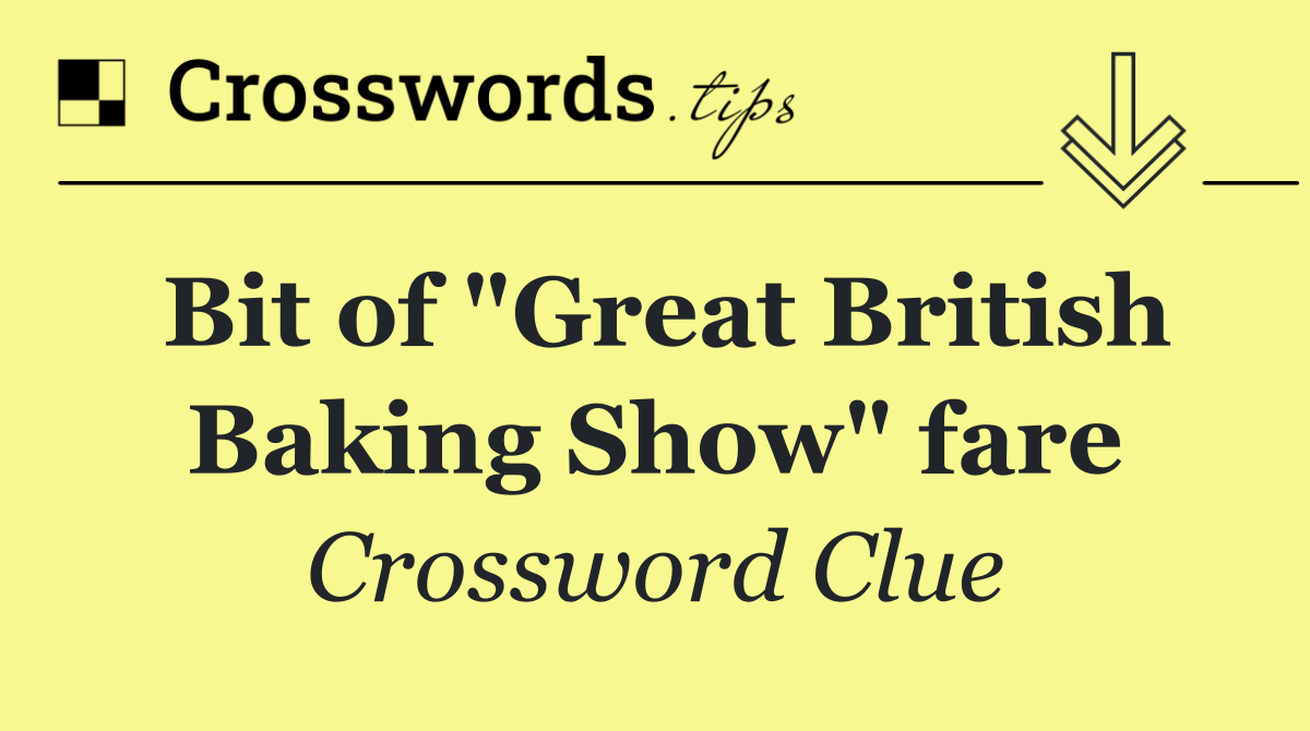 Bit of "Great British Baking Show" fare