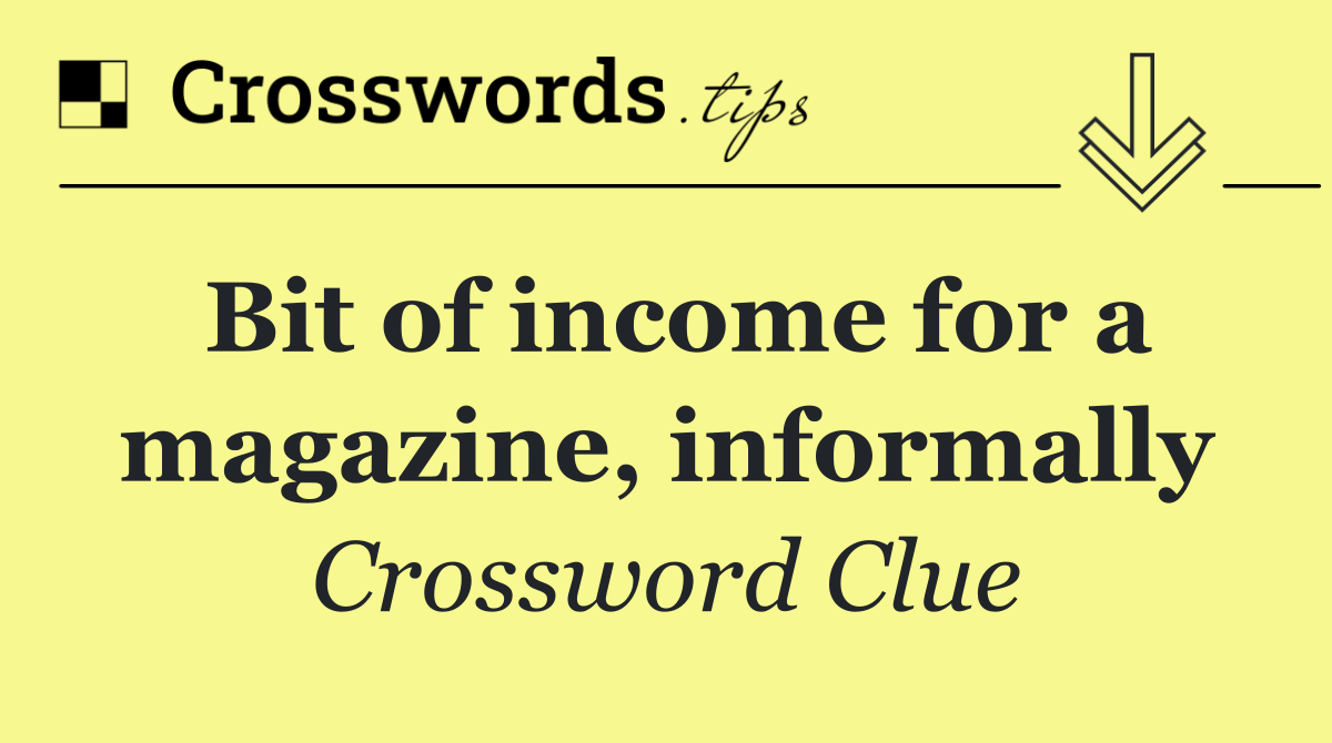 Bit of income for a magazine, informally