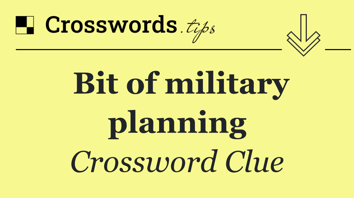 Bit of military planning