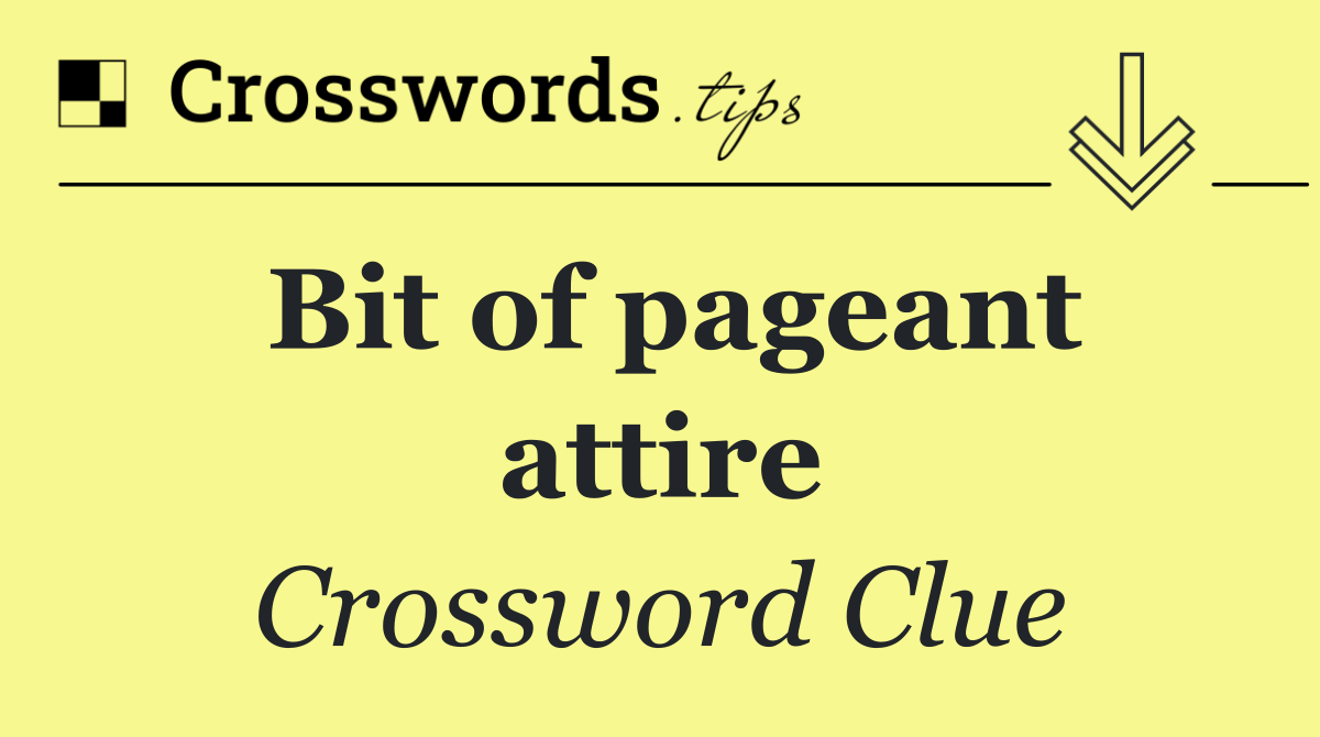 Bit of pageant attire