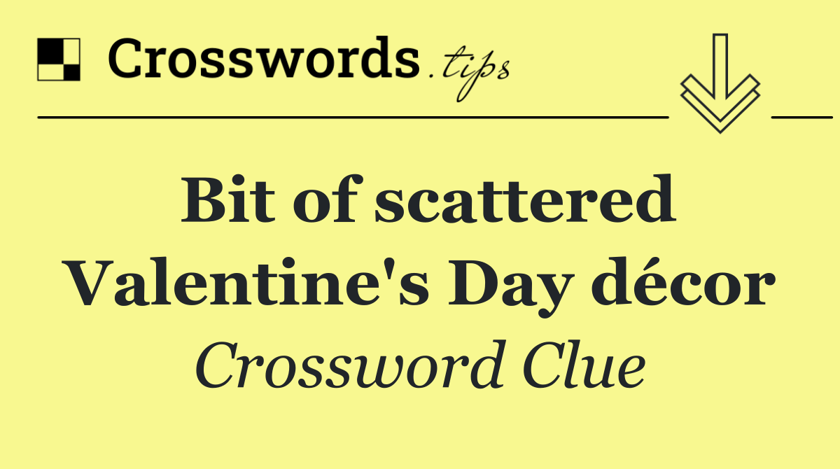 Bit of scattered Valentine's Day décor