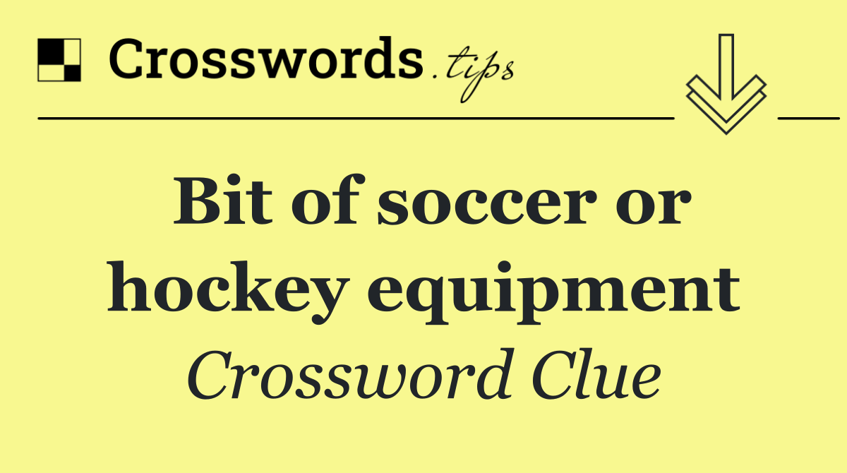Bit of soccer or hockey equipment