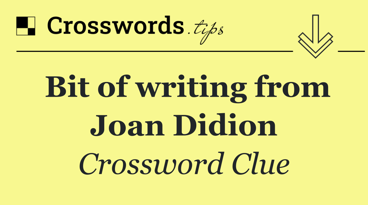 Bit of writing from Joan Didion