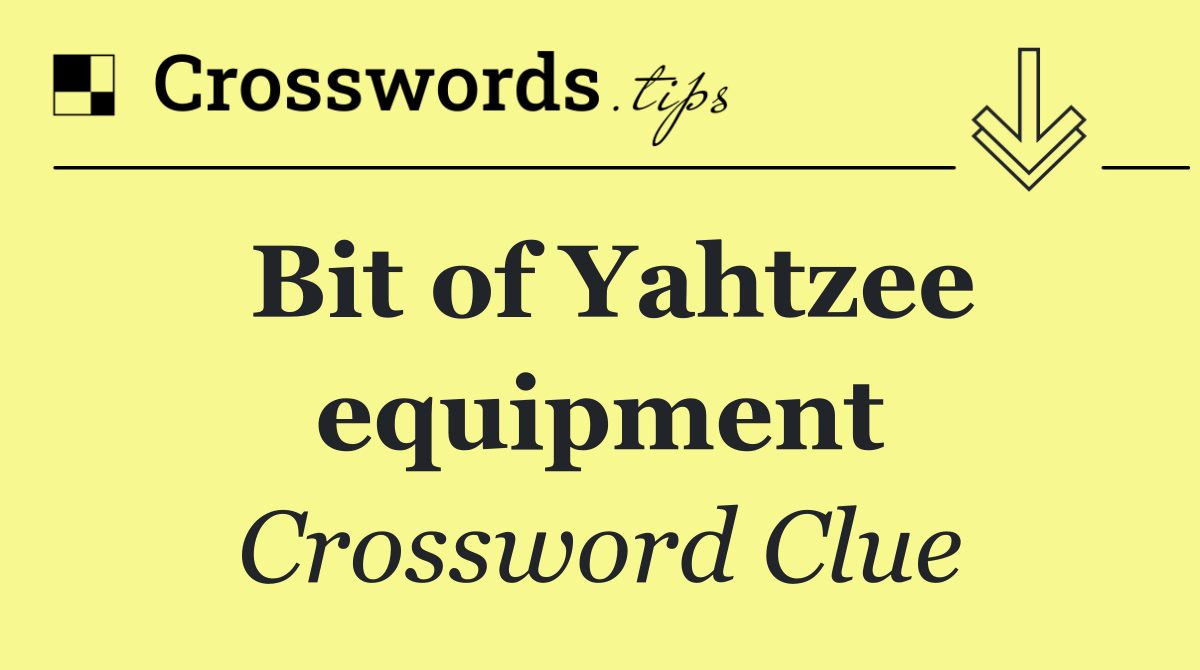 Bit of Yahtzee equipment