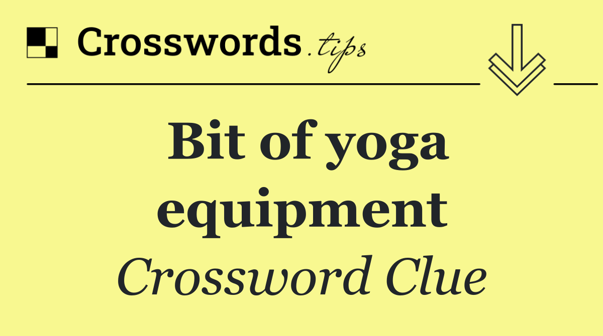 Bit of yoga equipment