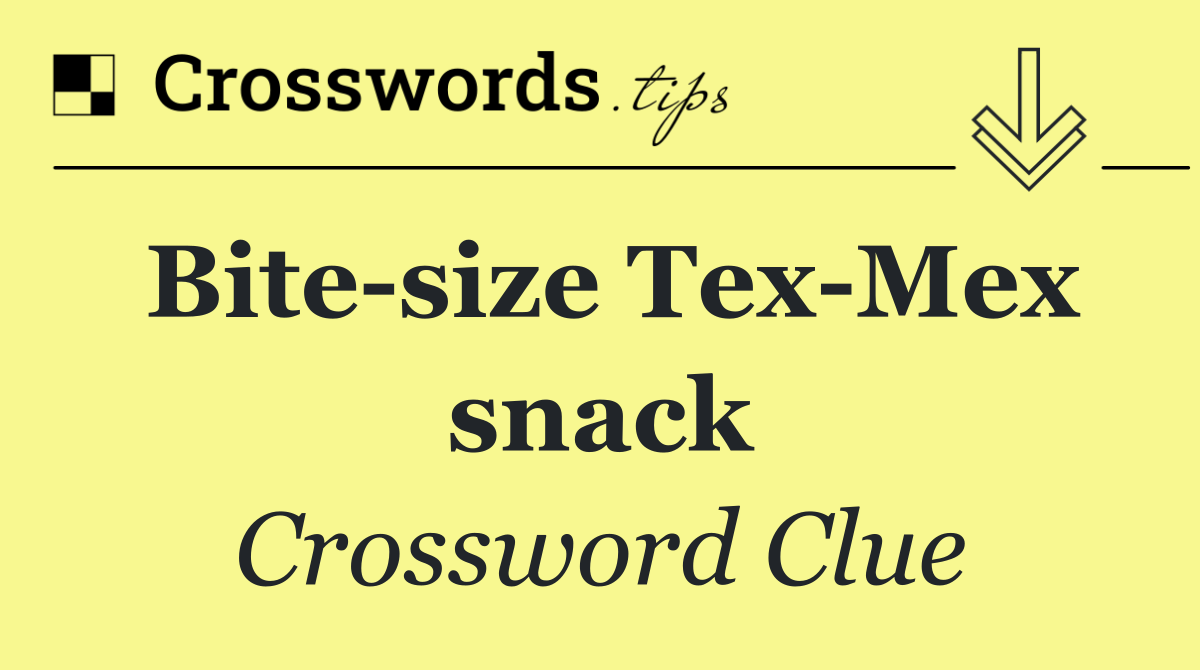 Bite size Tex Mex snack