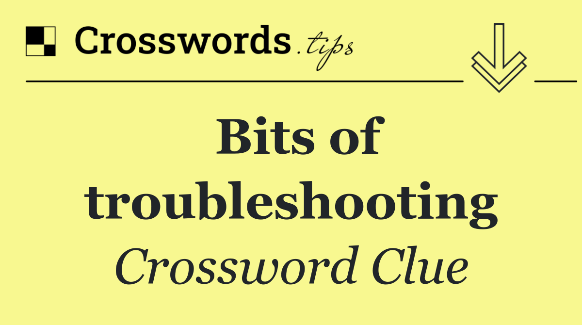 Bits of troubleshooting