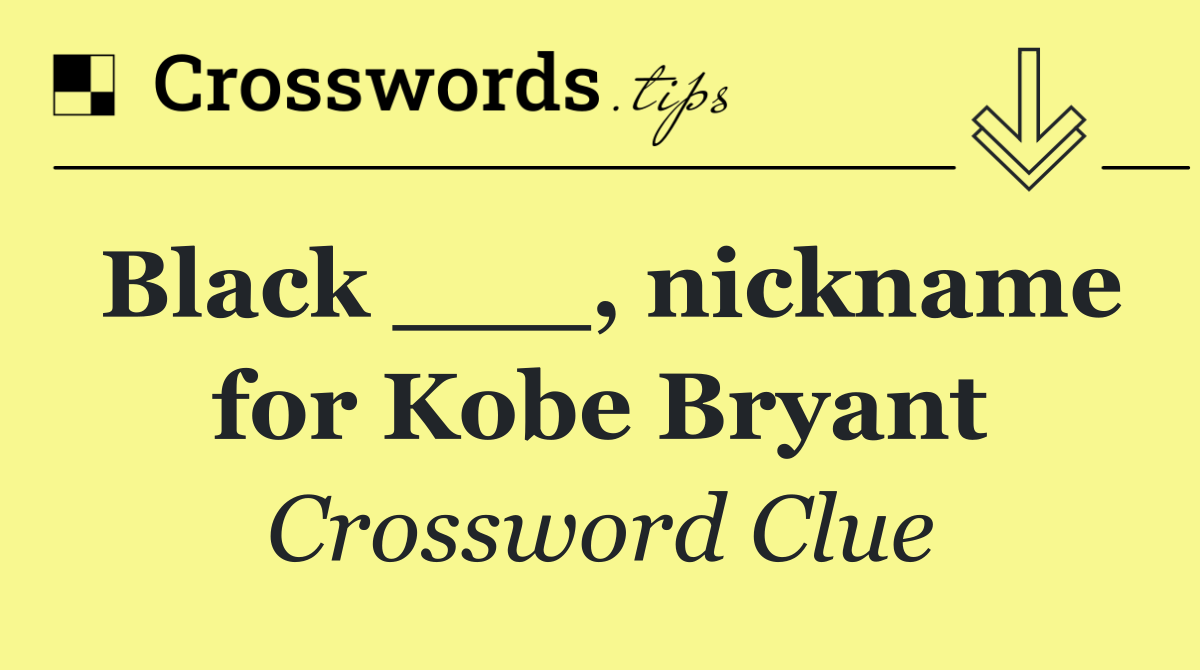 Black ___, nickname for Kobe Bryant