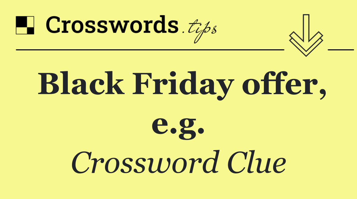 Black Friday offer, e.g.