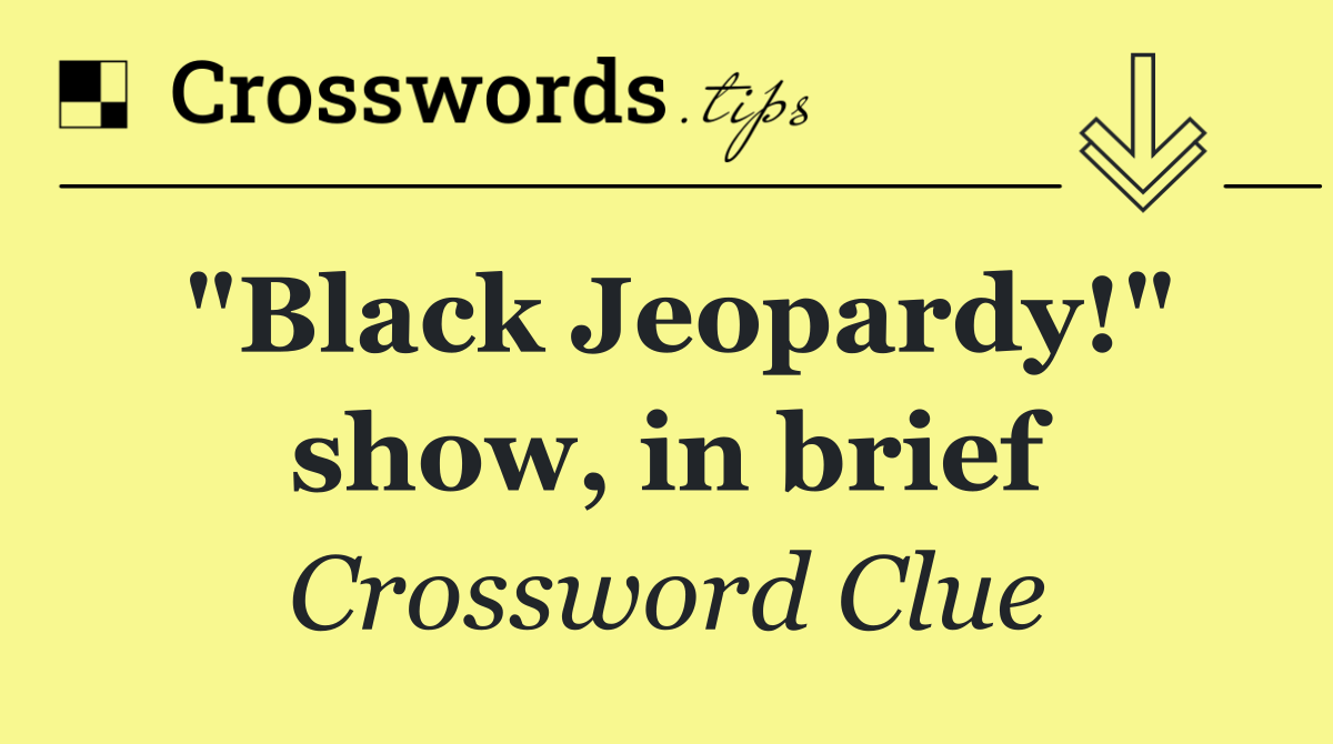 "Black Jeopardy!" show, in brief