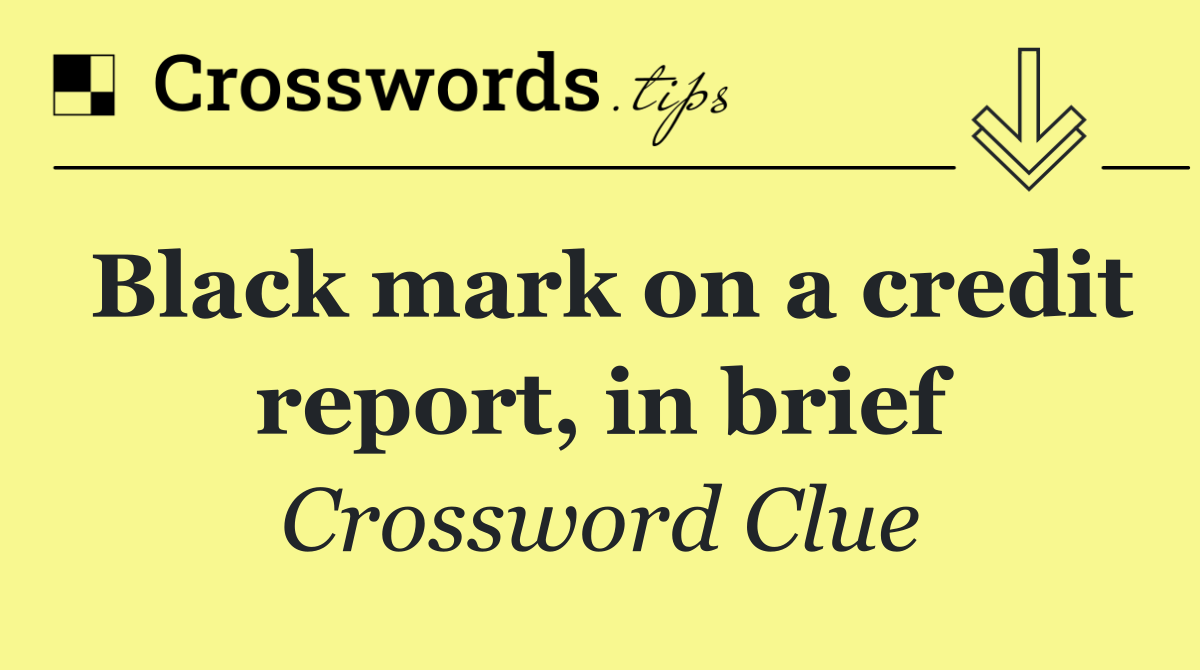Black mark on a credit report, in brief