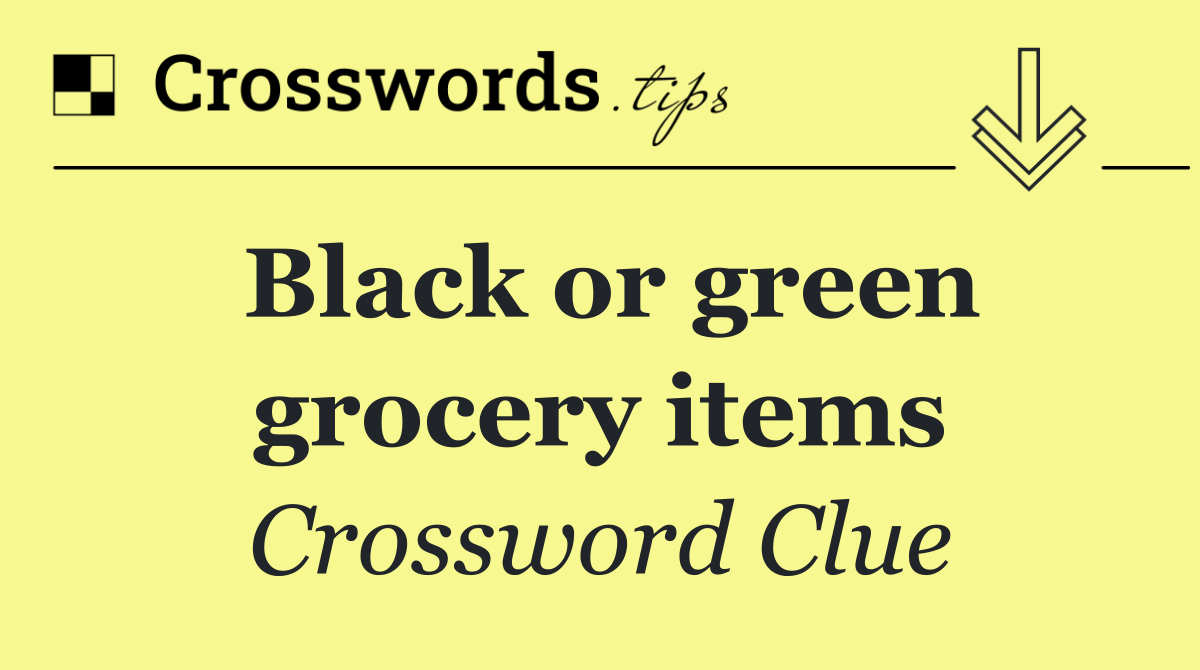 Black or green grocery items