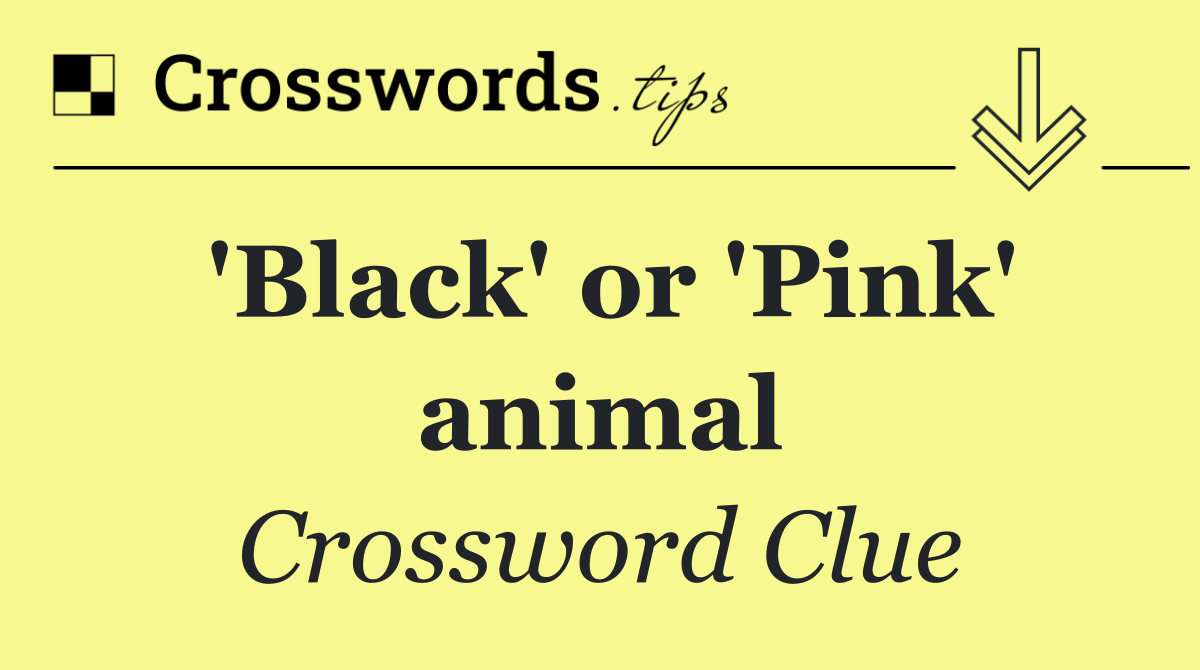 'Black' or 'Pink' animal