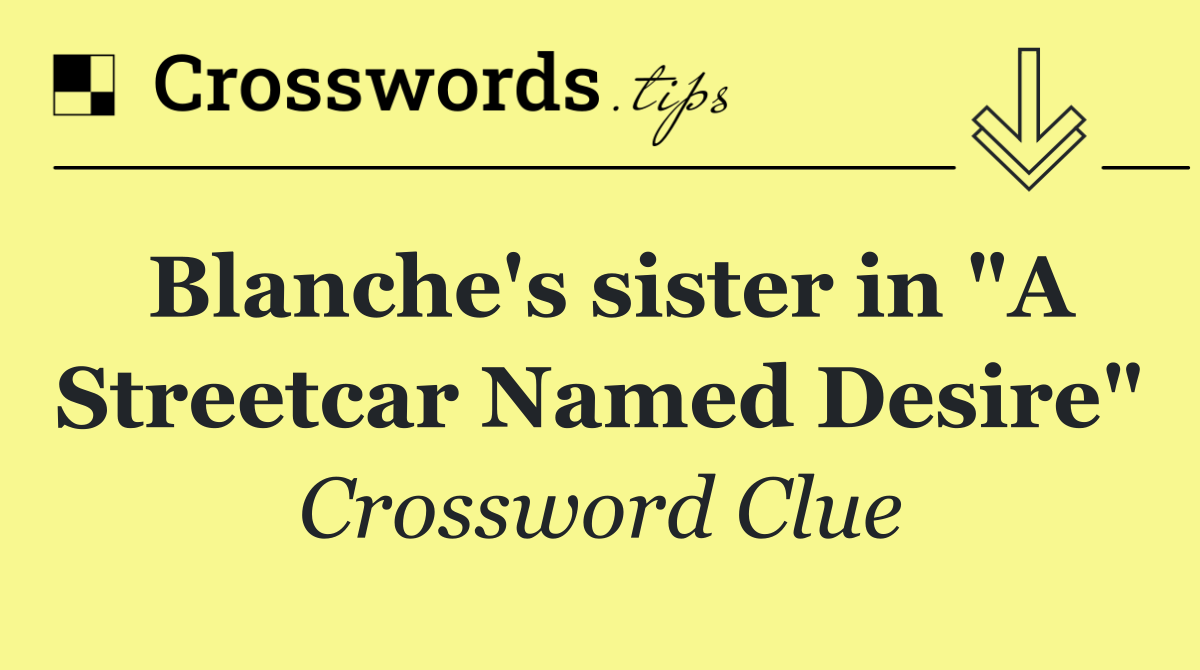 Blanche's sister in "A Streetcar Named Desire"