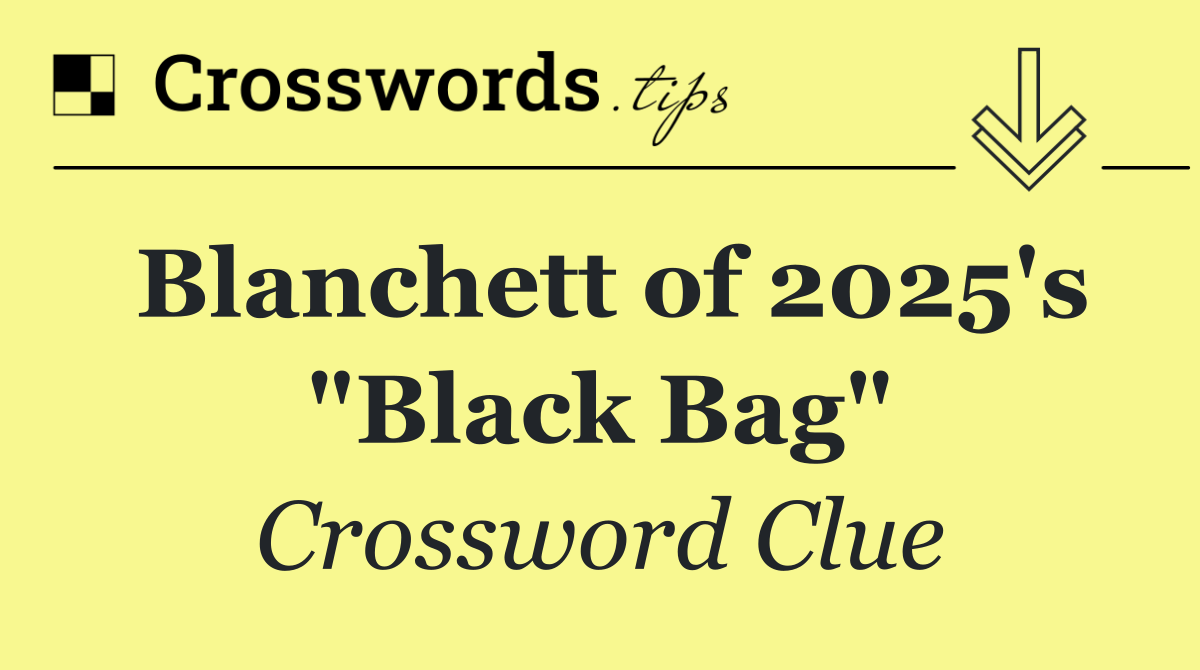 Blanchett of 2025's "Black Bag"