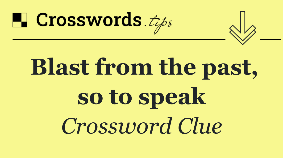 Blast from the past, so to speak