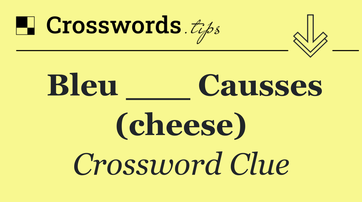 Bleu ___ Causses (cheese)