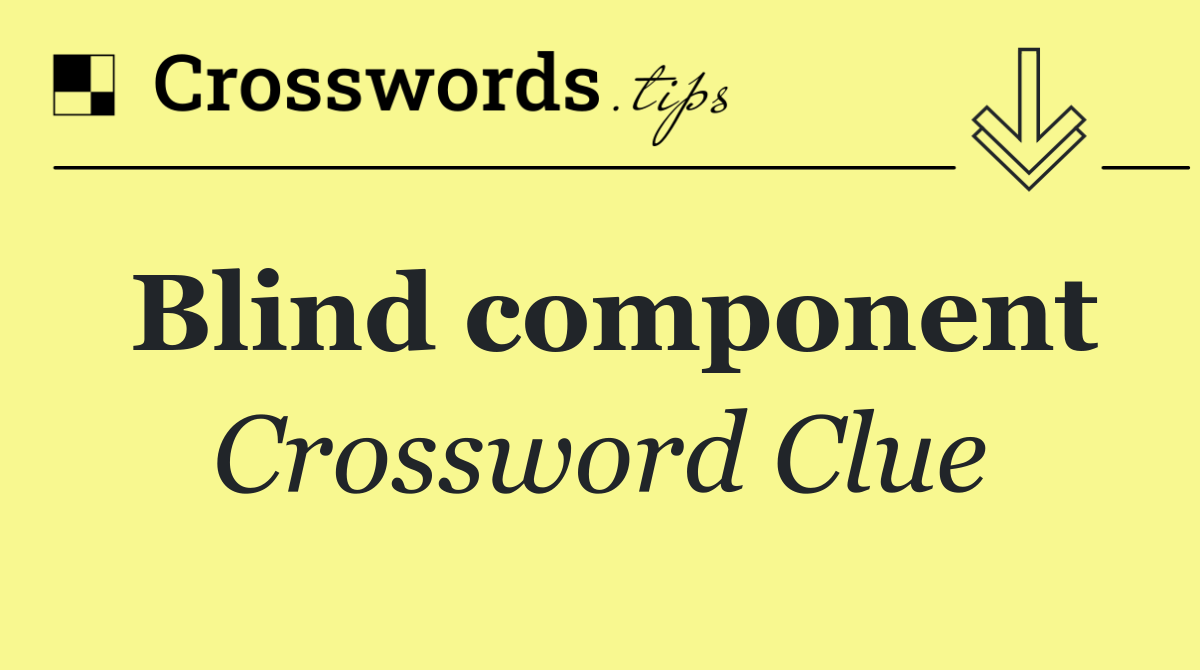 Blind component