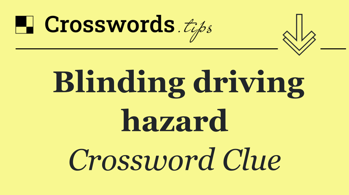 Blinding driving hazard