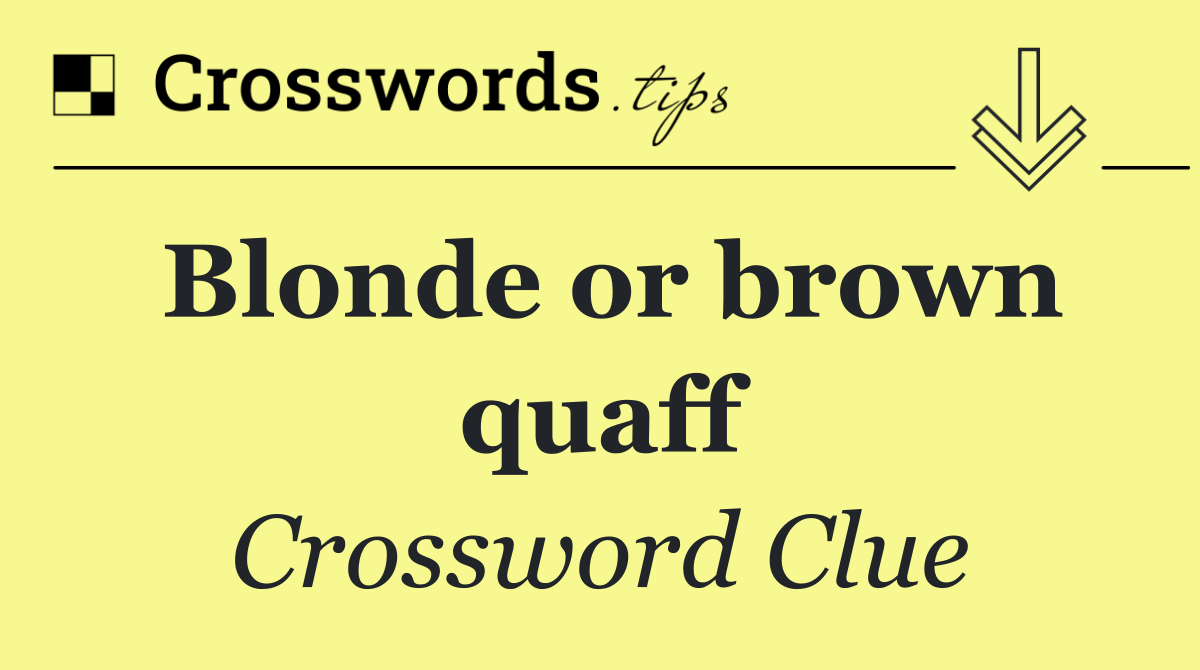 Blonde or brown quaff