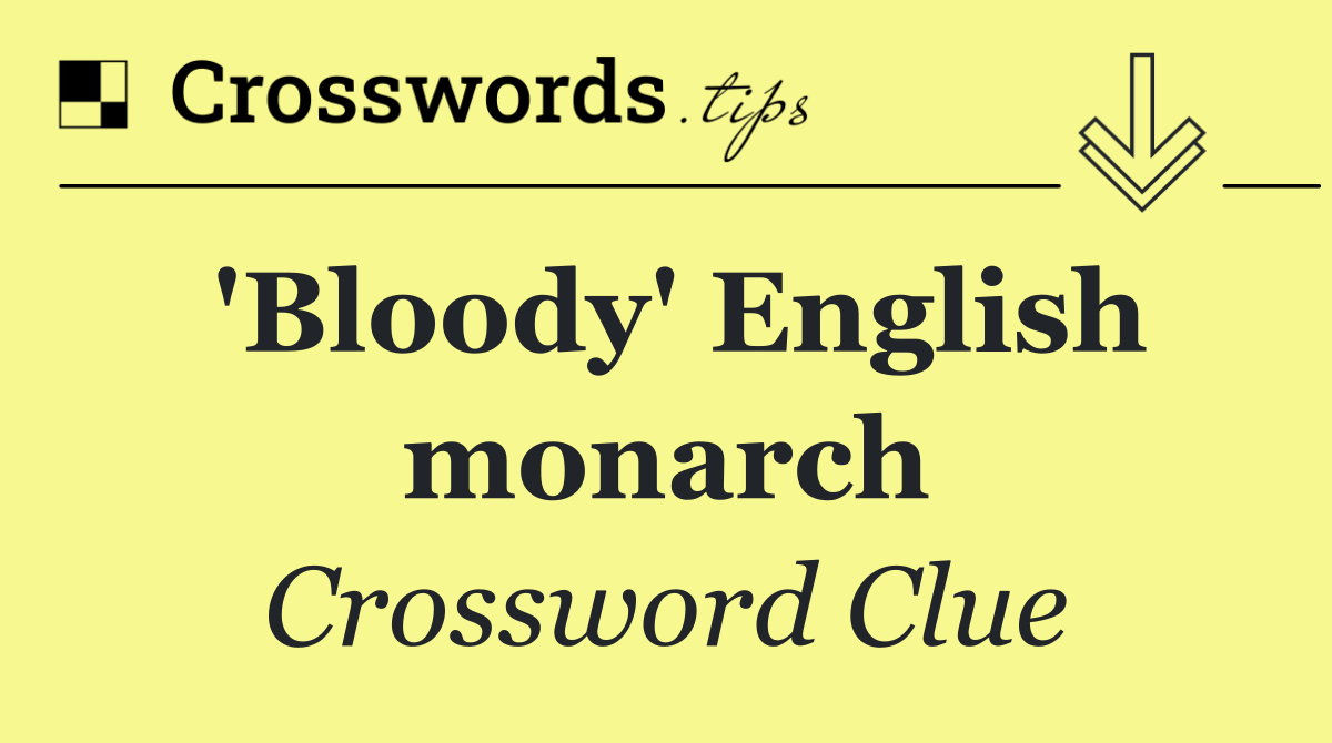'Bloody' English monarch