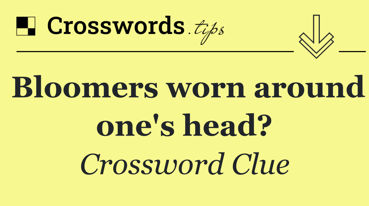 Bloomers worn around one's head?