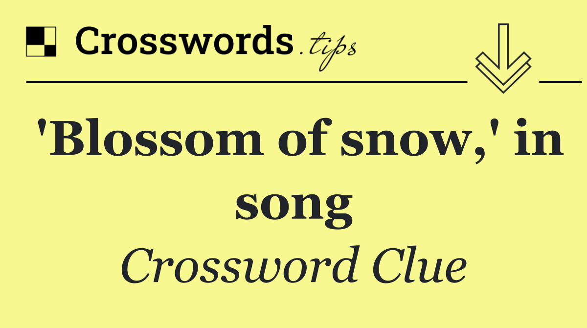 'Blossom of snow,' in song