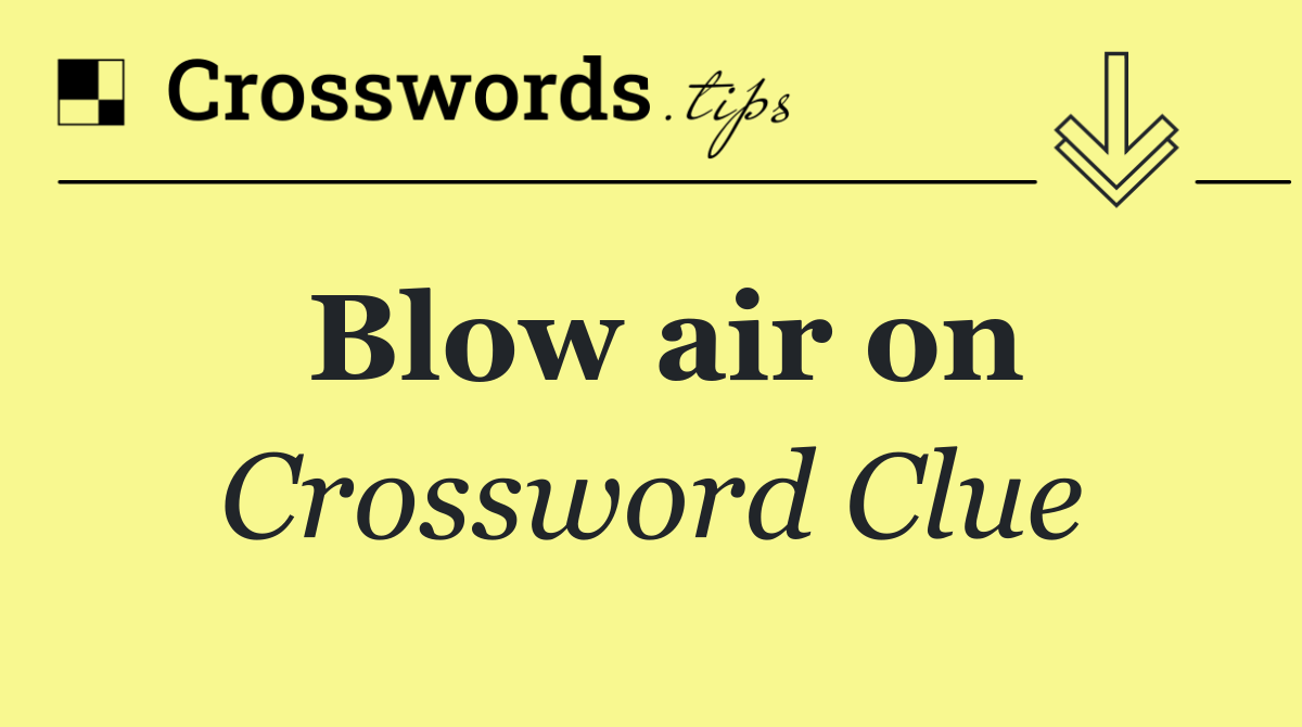 Blow air on